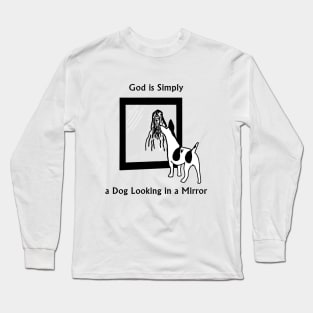 God is Just a Dog Long Sleeve T-Shirt